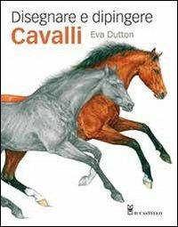 Disegnare e dipingere cavalli - Eva Dutton - copertina