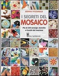 I segreti del mosaico. Più di 200 consigli, tecniche e trucchi del mestiere - Bonnie Fitzgerald - copertina