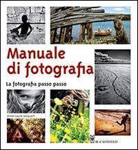 Manuale di fotografia. La fotografia passo passo - Anne-Laure Jacquart - copertina