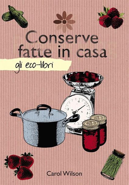 Conserve fatte in casa - Carol Wilson - ebook