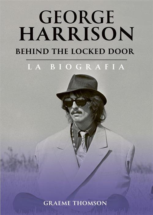 George Harrison Behind the Locked Door - Graeme Thomson - ebook