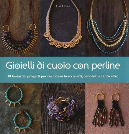 Gioielli di cuoio con perline. Ediz. illustrata - Cat Horn - copertina