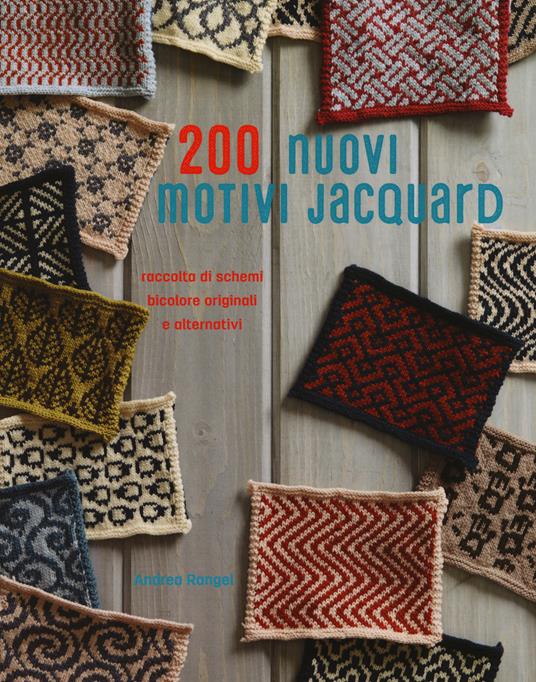 200 nuovi motivi jacquard. Raccolta di schemi bicolore originali e alternativi. Ediz. a colori - Andrea Rangel - copertina