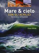 Mare & cielo con gli acrilici. Tecniche & ispirazione. Ediz. illustrata