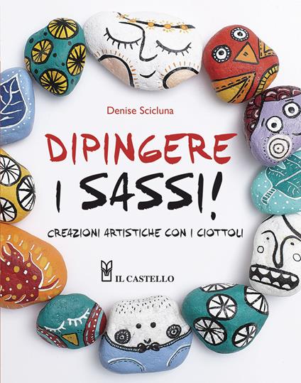 Dipingere Sassi: idee e istruzioni per la Pittura su Sassi