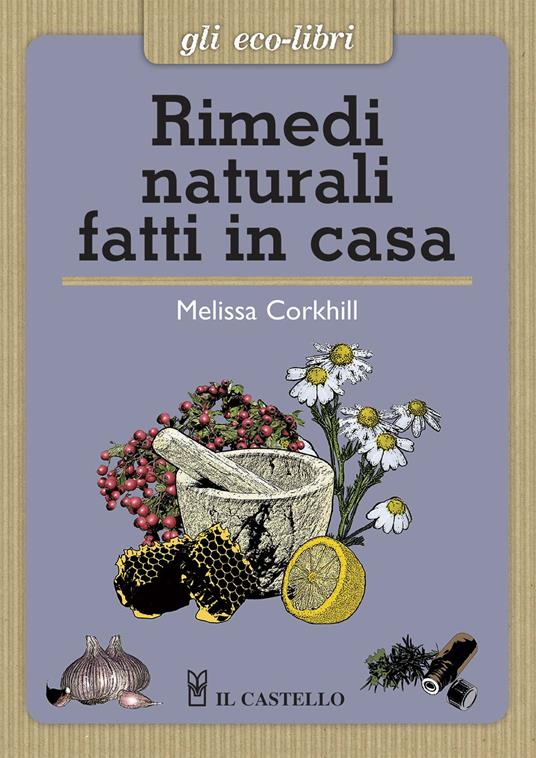 Rimedi naturali fatti in casa - Melissa Corkhill - copertina