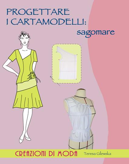 Progettare i cartamodelli: sagomare - Teresa Gilewska - copertina