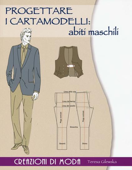 Progettare i cartamodelli: abiti maschili. Creazioni di moda - Teresa Gilewska - copertina