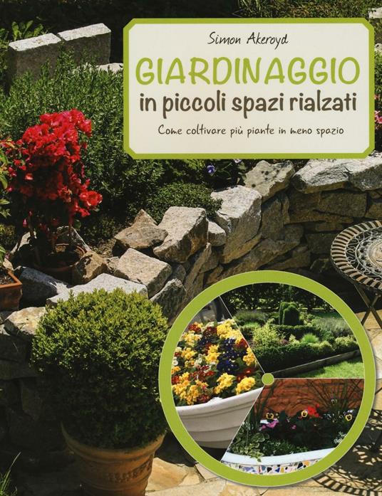 Giardinaggio in piccoli spazi rialzati. Ediz. a colori - Simon Akroyd - copertina