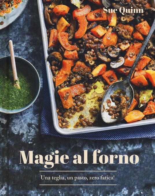 Magie al forno. Una teglia, un pasto, zero fatica! - Sue Quinn - copertina