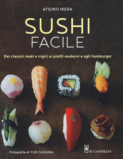 Sushi facile. Dai classici maki e nigiri ai piatti moderni e agli hamburger - Atsuko Ikeda - copertina