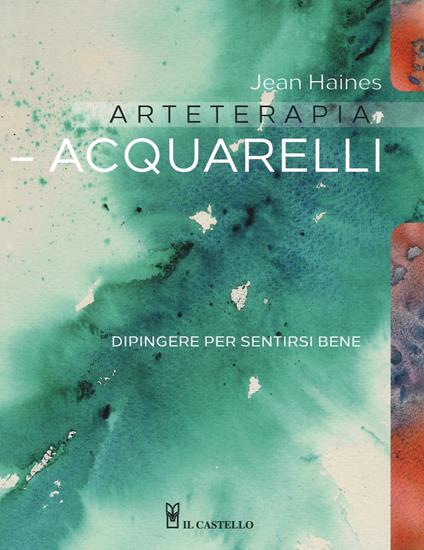 Arteterapia. Acquarelli. Dipingere per sentirsi bene - Jean Haines - copertina