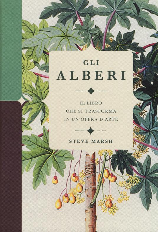 Gli alberi. Il libro che si trasforma in un'opera d'arte. Ediz. a colori - Steve Marsh - copertina