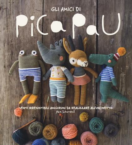 Gli amici di Pica Pau. Venti irresistibili amigurumi da realizzare