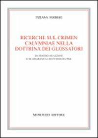 Ricerche sul crimen calvmniae nella dottrina dei glossatori. Da Irnerio ad Azzone e da Graziano a Uguccione da Pisa - Tiziana Ferreri - copertina