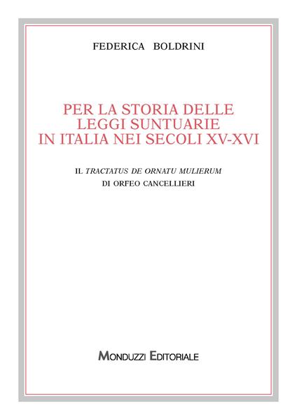 Per la storia delle leggi suntuarie in Italia nei secoli XV-XVI. Il Tractatus de ornatu mulierum di Orfeo Cancellieri - Federica Boldrini - copertina