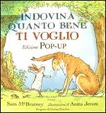 Indovina quanto bene ti voglio. Libro pop-up. Ediz. illustrata