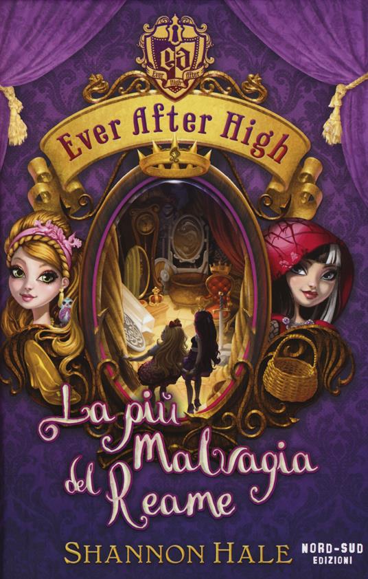 La più malvagia del reame. Ever After High - Shannon Hale - copertina