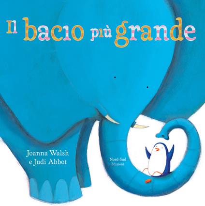 Il bacio più grande. Ediz. illustrata - Joanna Walsh,Judi Abbot - copertina