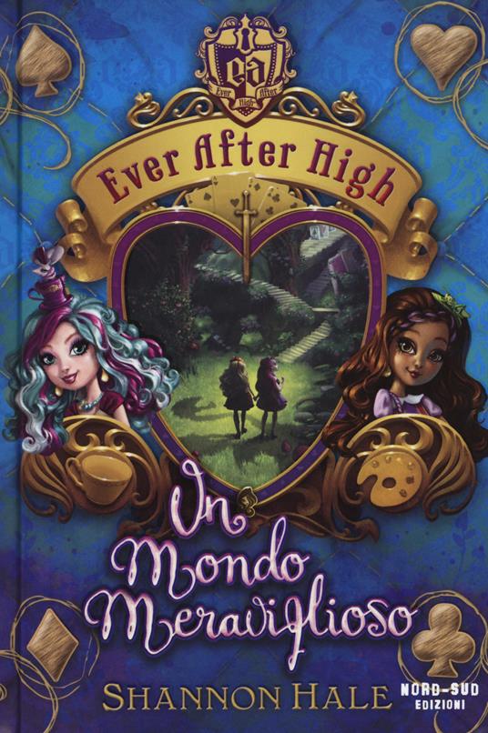 Un mondo meraviglioso. Ever After High - Shannon Hale - copertina