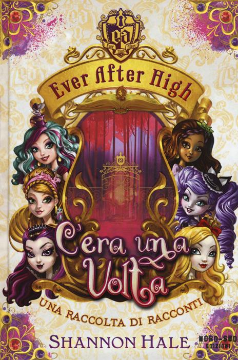 C'era una volta. Ever After High - Shannon Hale - 3