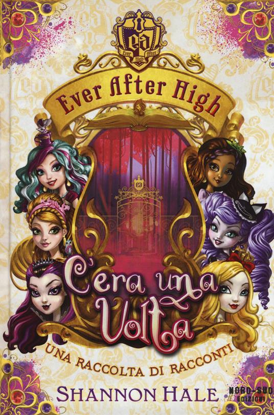 C'era una volta. Ever After High - Shannon Hale - copertina