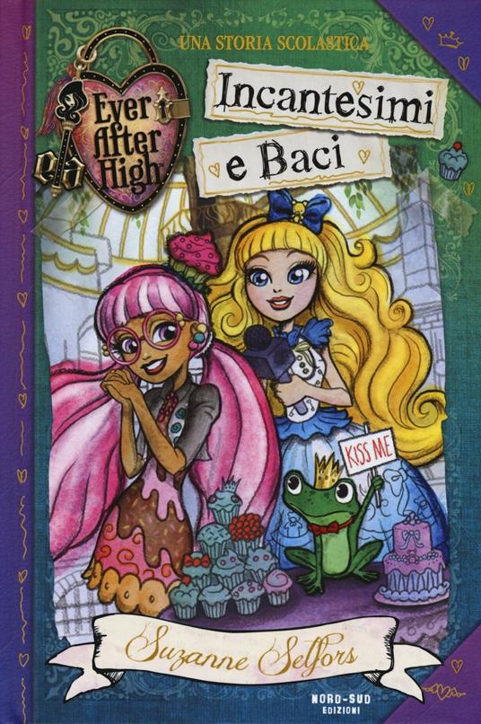 Incantesimi e baci. Ever After High - Suzanne Selfors - copertina