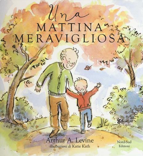 Una mattina meravigliosa. Ediz. illustrata - Arthur A. Levine - copertina