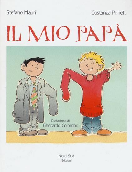 Il mio papà. Ediz. a colori - Stefano Mauri,Costanza Prinetti - copertina