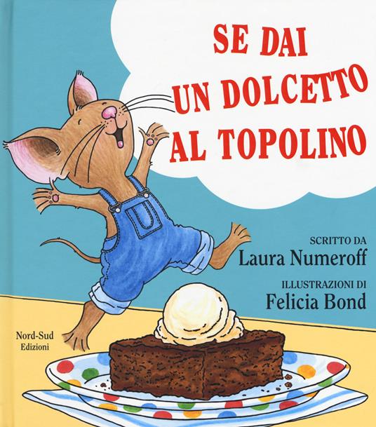 Se dai un dolcetto a un topolino. Ediz. a colori - Laura J. Numeroff - copertina