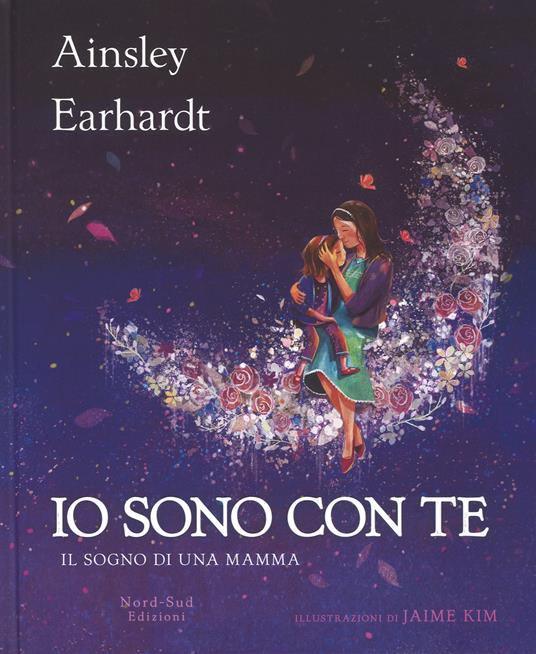 Io sono con te. Il sogno di una mamma. Ediz. a colori - Ainsley Earhardt,Kathryn Cristaldi - copertina