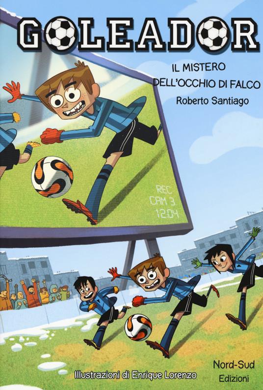 Il mistero dell'occhio di falco. Goleador. Ediz. a colori. Vol. 4 - Roberto Santiago - copertina