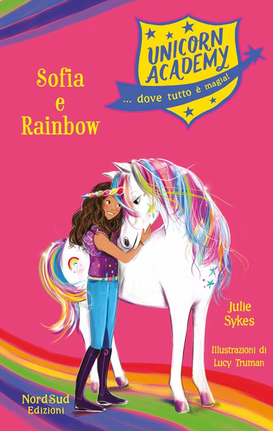 Sophia e Rainbow. Unicorn Academy - Julie Sykes,Lucy Truman,Francesca Crescentini - ebook