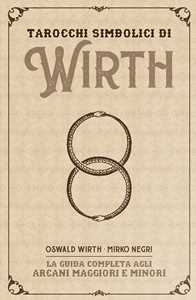 Image of I tarocchi simbolici di Wirth. La guida completa agli arcani maggiori e minori. Kit. Con 78 Carte