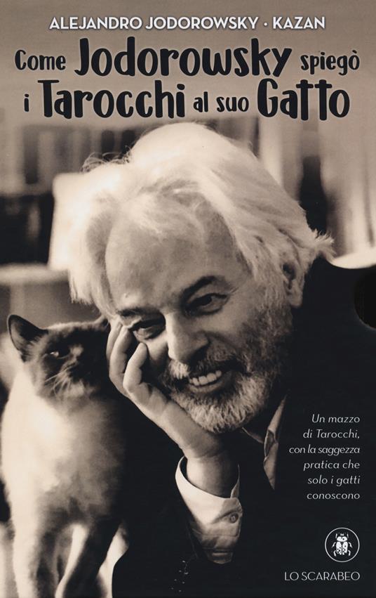 Come Jodorowsky spiegò i tarocchi al suo gatto. Con Carte - Alejandro  Jodorowsky - Libro - Lo Scarabeo 