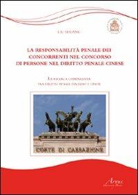 La responsabilità penale dei concorrenti nel concorso di persone nel diritto penale cinese. La ricerca comparativa tra diritto penale italiano e cinese - Shuang Liu - copertina