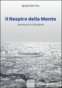 Il respiro della mente. Sentenze di un filosofante - Ignazio De Vita - copertina