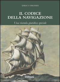 Il codice della navigazione. Una vicenda giuridica speciale - Enrico Spagnesi - copertina