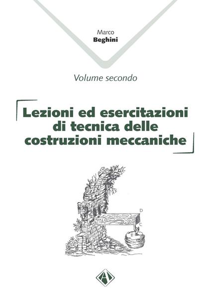 Lezioni ed esercitazioni di tecnica delle costruzioni meccaniche. Vol. 1-2 - Marco Beghini - copertina