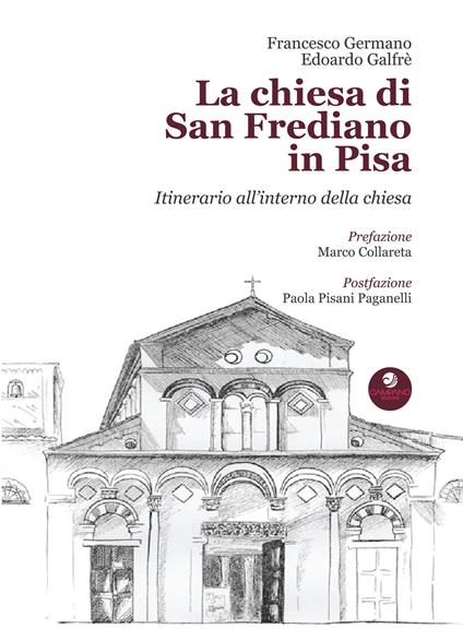 La chiesa di San Frediano in Pisa. Itinerario all'interno della chiesa - Francesco Germano,Edoardo Galfrè - copertina