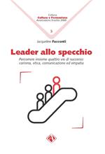 Leader allo specchio. Percorrere insieme quattro vie di successo: carisma, etica, comunicazione ed empatia