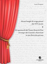 Alcuni luoghi di svago pisani dal XVI secolo. Gli spettacoli del teatro Rossi di Pisa al tempo dei Costanti e Ravvivati in una raccolta privata