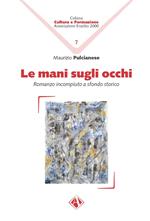 Le mani sugli occhi. Romanzo incompiuto a sfondo storico