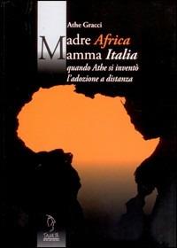 Madre Africa mamma Italia. Quando Athe si inventò l'adozione a distanza - Athe Gracci - copertina