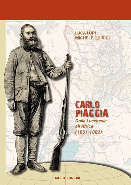 Carlo Piaggia. Dalla Lucchesia all'Africa (1851-1882) - Luca Lupi,Michele Quirici - copertina