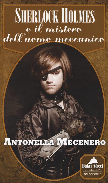 Sherlock Holmes e il mistero dell'uomo meccanico - Antonella Mecenero - copertina