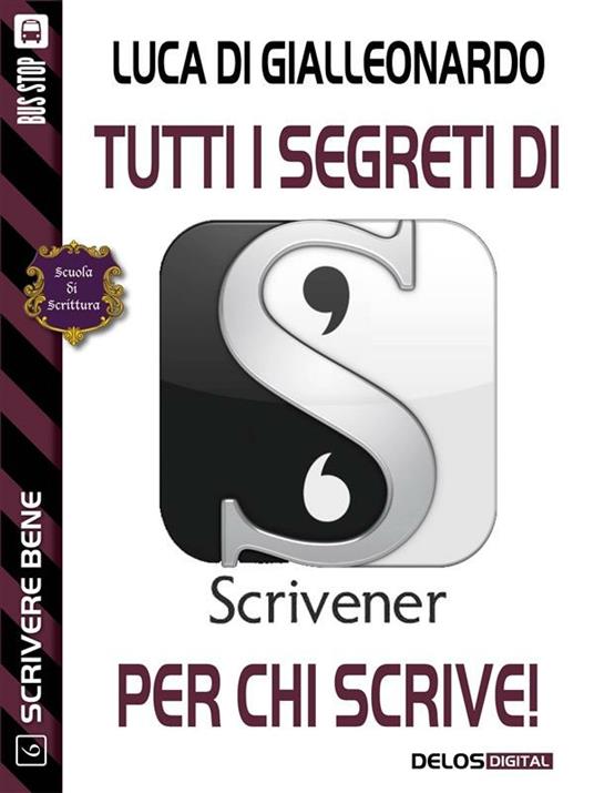 Tutti i segreti di Scrivener per chi scrive! - Luca Di Gialleonardo - ebook