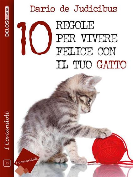 10 regole per vivere felice con il tuo gatto - Dario De Judicibus - ebook