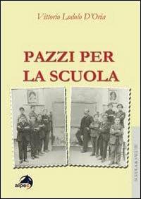 Pazzi per la scuola. il burnout degli insegnati a 360°. Prevenzione e gestione in 125 casi - Vittorio Lodolo D'Oria - copertina