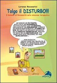 Tolgo il disturbo. I disturbi di personalità nelle relazioni terapeutiche - Lorenzo Recanatini - copertina